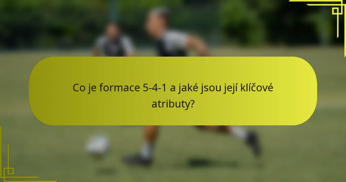 Co je formace 5-4-1 a jaké jsou její klíčové atributy?