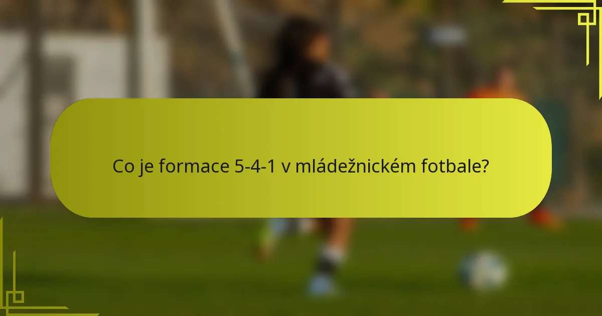 Co je formace 5-4-1 v mládežnickém fotbale?