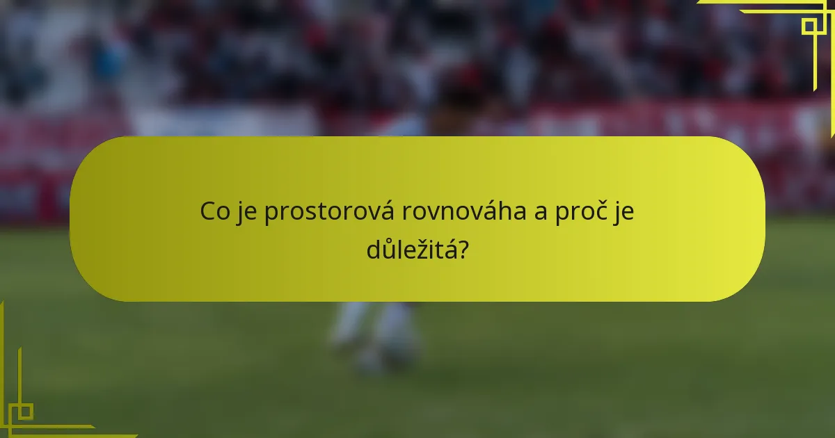 Co je prostorová rovnováha a proč je důležitá?