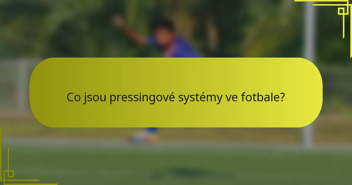 Co jsou pressingové systémy ve fotbale?