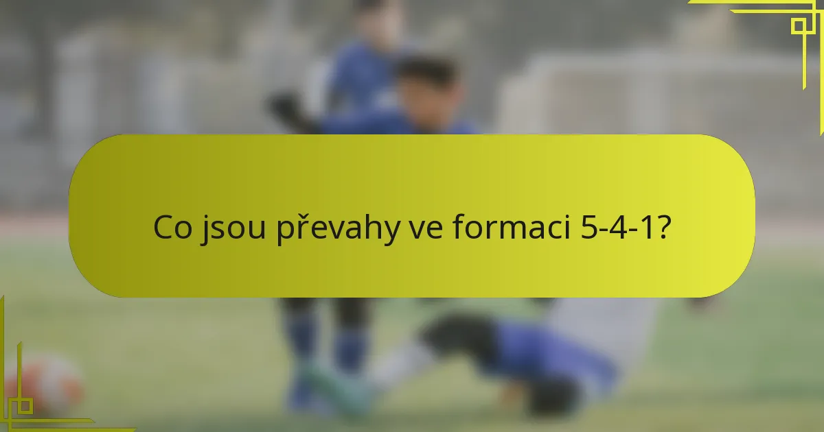 Co jsou převahy ve formaci 5-4-1?