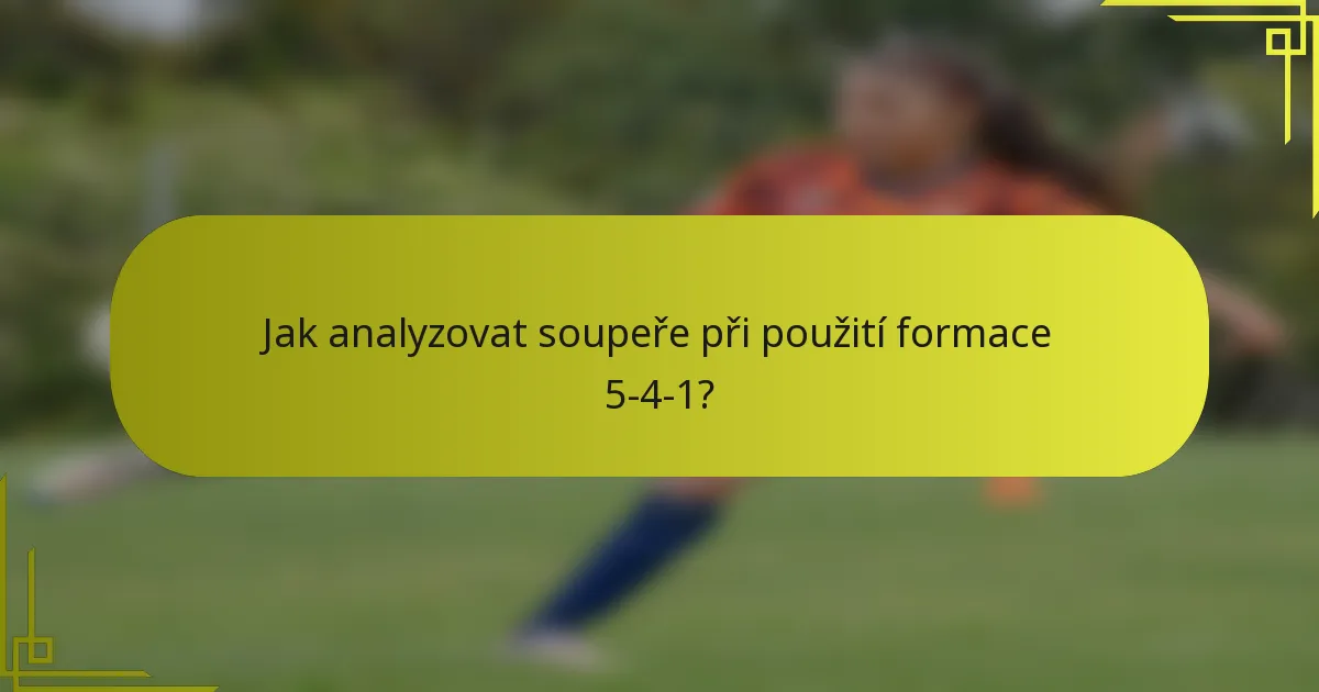 Jak analyzovat soupeře při použití formace 5-4-1?