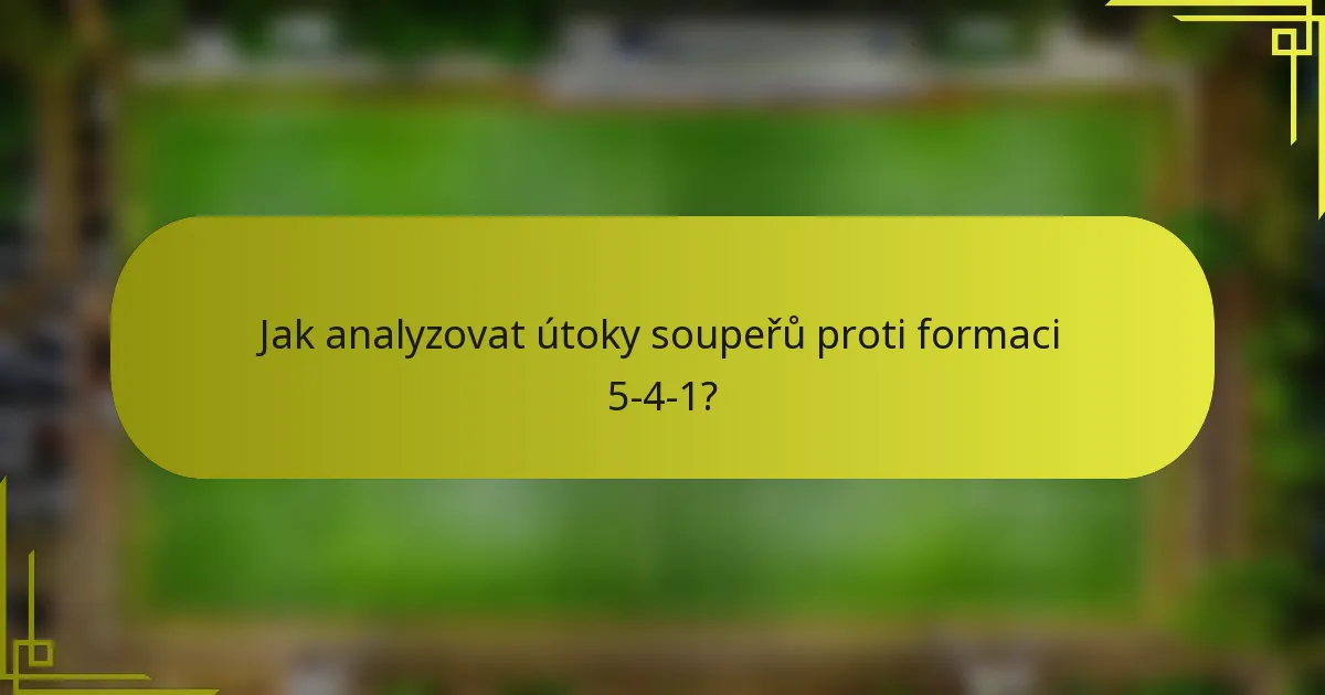 Jak analyzovat útoky soupeřů proti formaci 5-4-1?