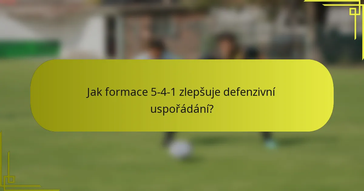 Jak formace 5-4-1 zlepšuje defenzivní uspořádání?