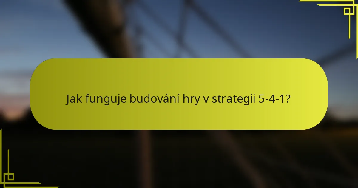 Jak funguje budování hry v strategii 5-4-1?