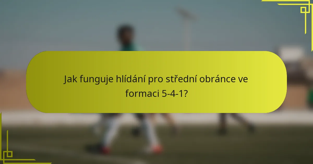 Jak funguje hlídání pro střední obránce ve formaci 5-4-1?