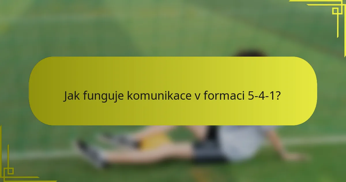 Jak funguje komunikace v formaci 5-4-1?