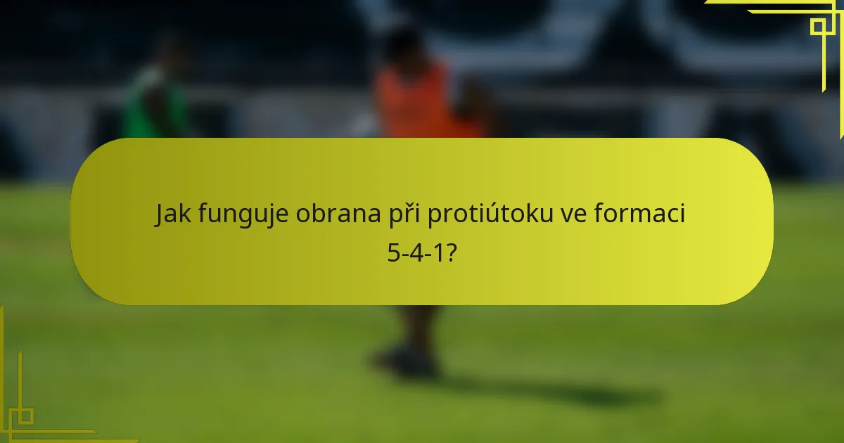 Jak funguje obrana při protiútoku ve formaci 5-4-1?