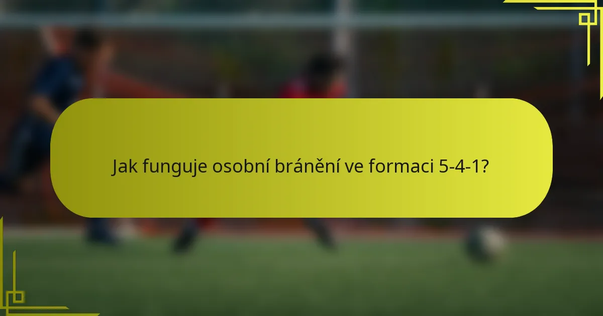 Jak funguje osobní bránění ve formaci 5-4-1?