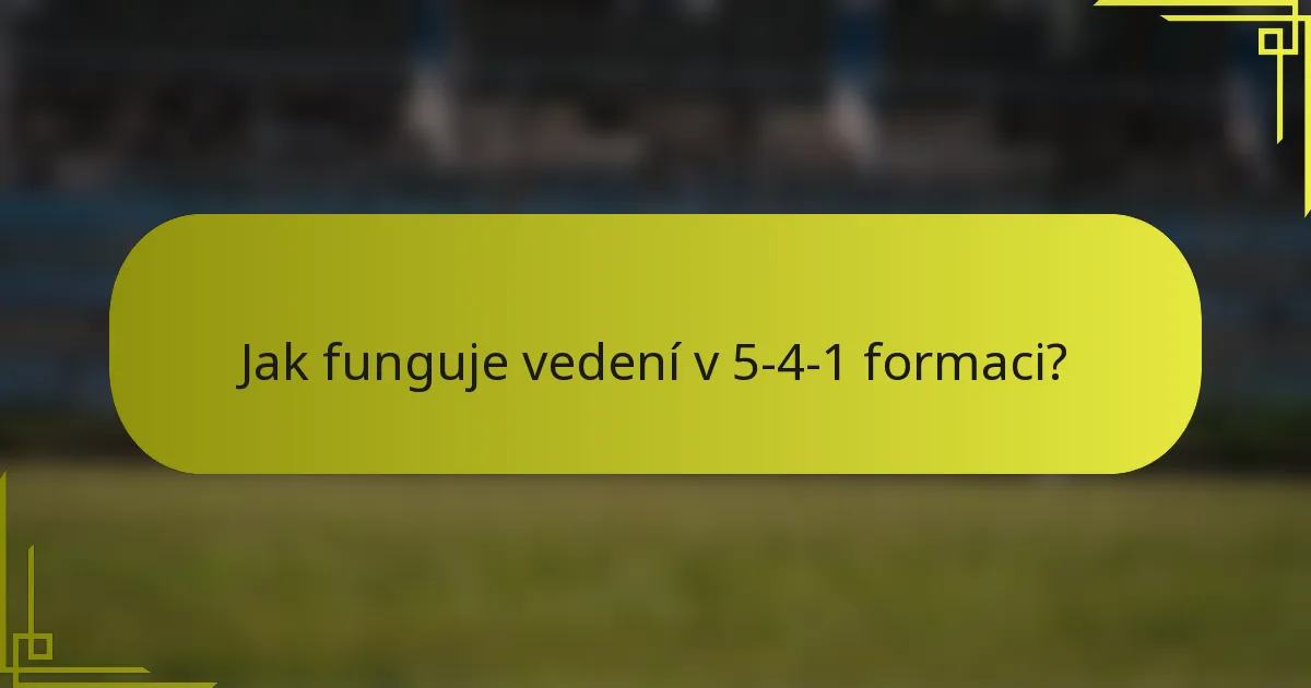 Jak funguje vedení v 5-4-1 formaci?