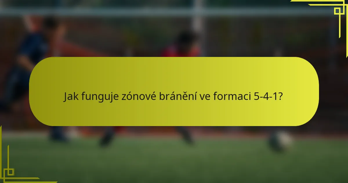 Jak funguje zónové bránění ve formaci 5-4-1?
