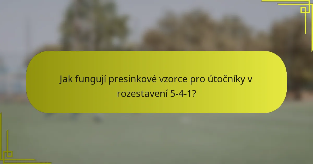 Jak fungují presinkové vzorce pro útočníky v rozestavení 5-4-1?
