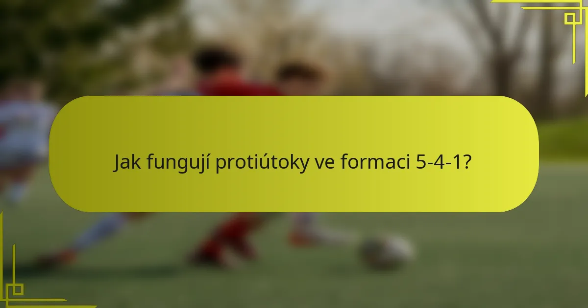 Jak fungují protiútoky ve formaci 5-4-1?