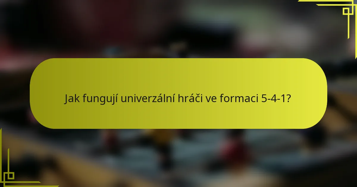 Jak fungují univerzální hráči ve formaci 5-4-1?