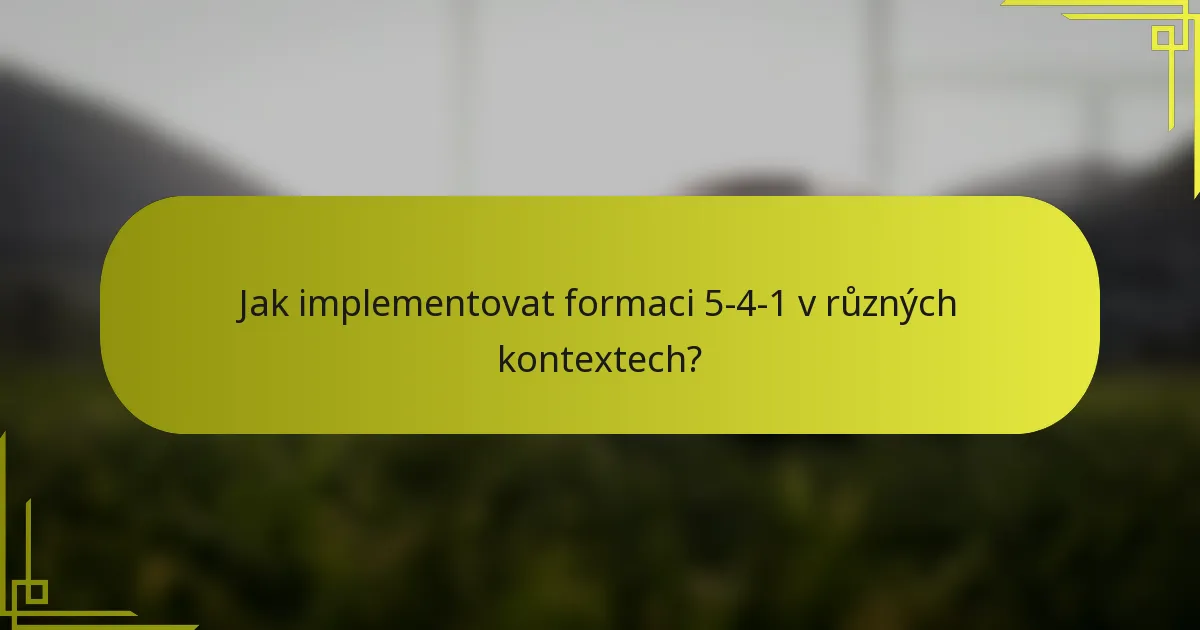 Jak implementovat formaci 5-4-1 v různých kontextech?