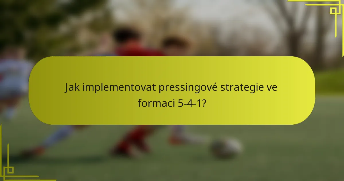 Jak implementovat pressingové strategie ve formaci 5-4-1?