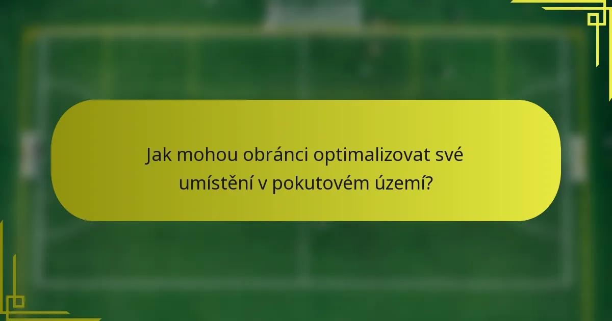 Jak mohou obránci optimalizovat své umístění v pokutovém území?