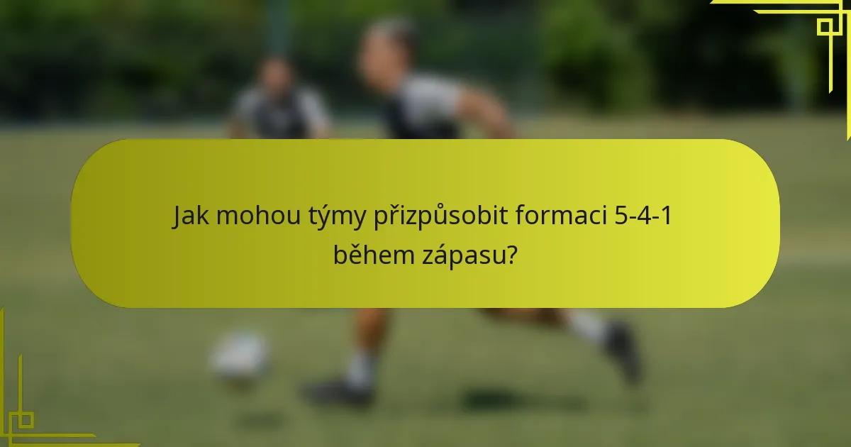 Jak mohou týmy přizpůsobit formaci 5-4-1 během zápasu?