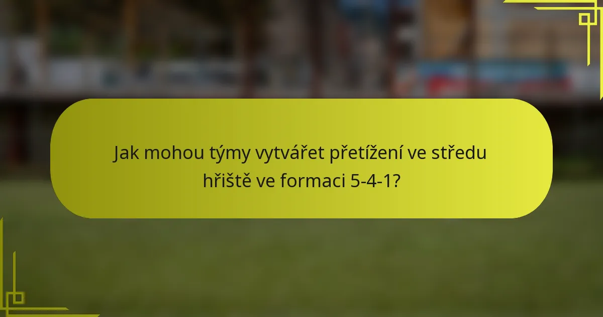 Jak mohou týmy vytvářet přetížení ve středu hřiště ve formaci 5-4-1?