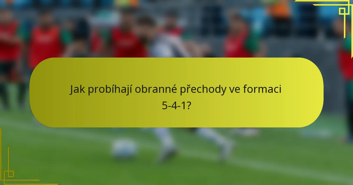 Jak probíhají obranné přechody ve formaci 5-4-1?
