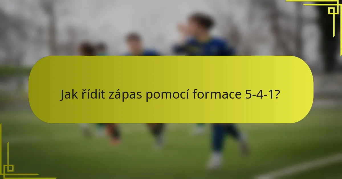 Jak řídit zápas pomocí formace 5-4-1?