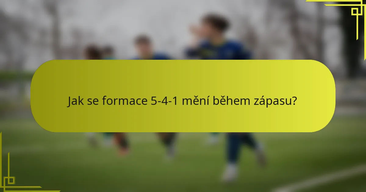 Jak se formace 5-4-1 mění během zápasu?