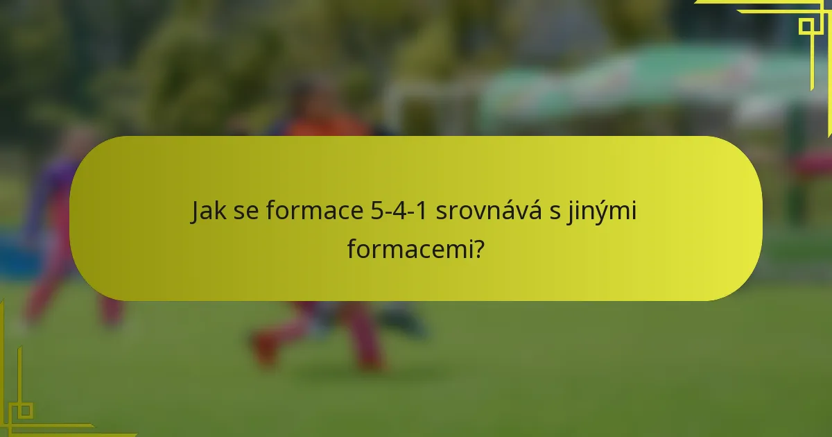 Jak se formace 5-4-1 srovnává s jinými formacemi?