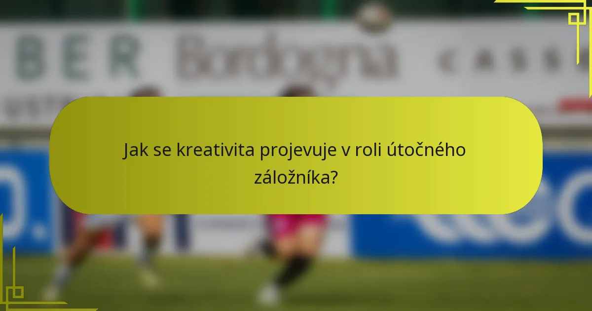 Jak se kreativita projevuje v roli útočného záložníka?