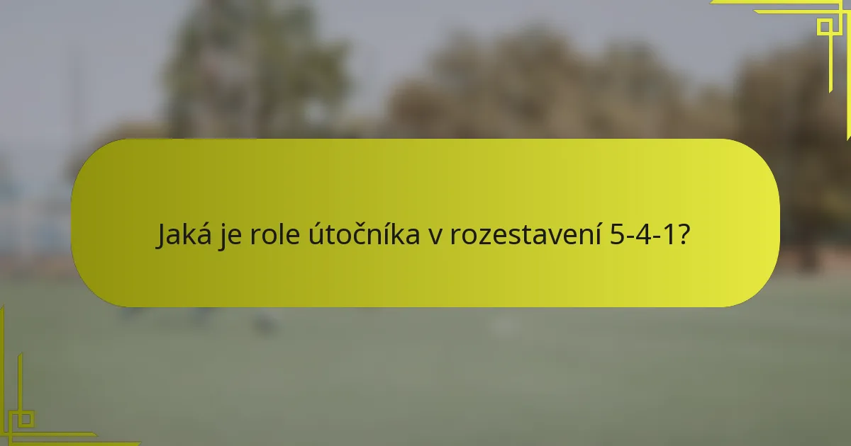 Jaká je role útočníka v rozestavení 5-4-1?