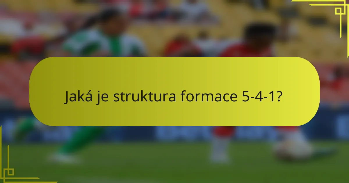 Jaká je struktura formace 5-4-1?