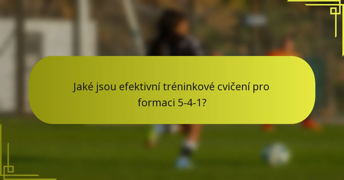 Jaké jsou efektivní tréninkové cvičení pro formaci 5-4-1?
