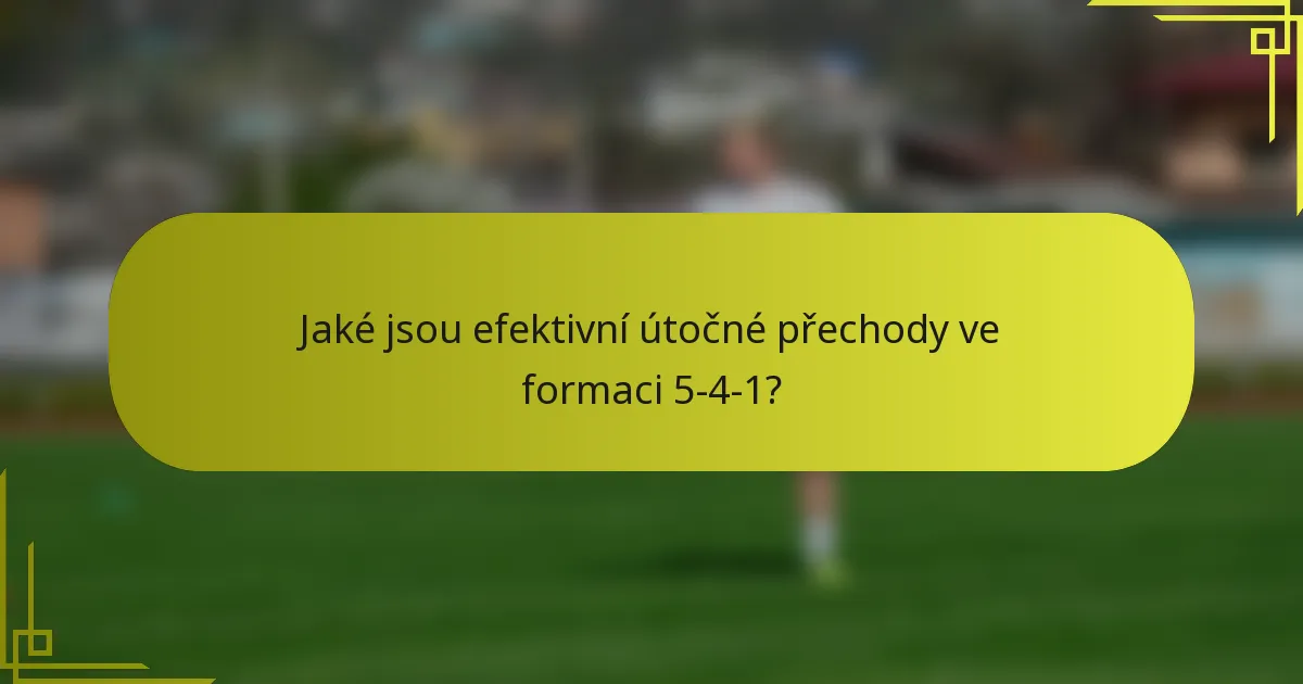 Jaké jsou efektivní útočné přechody ve formaci 5-4-1?