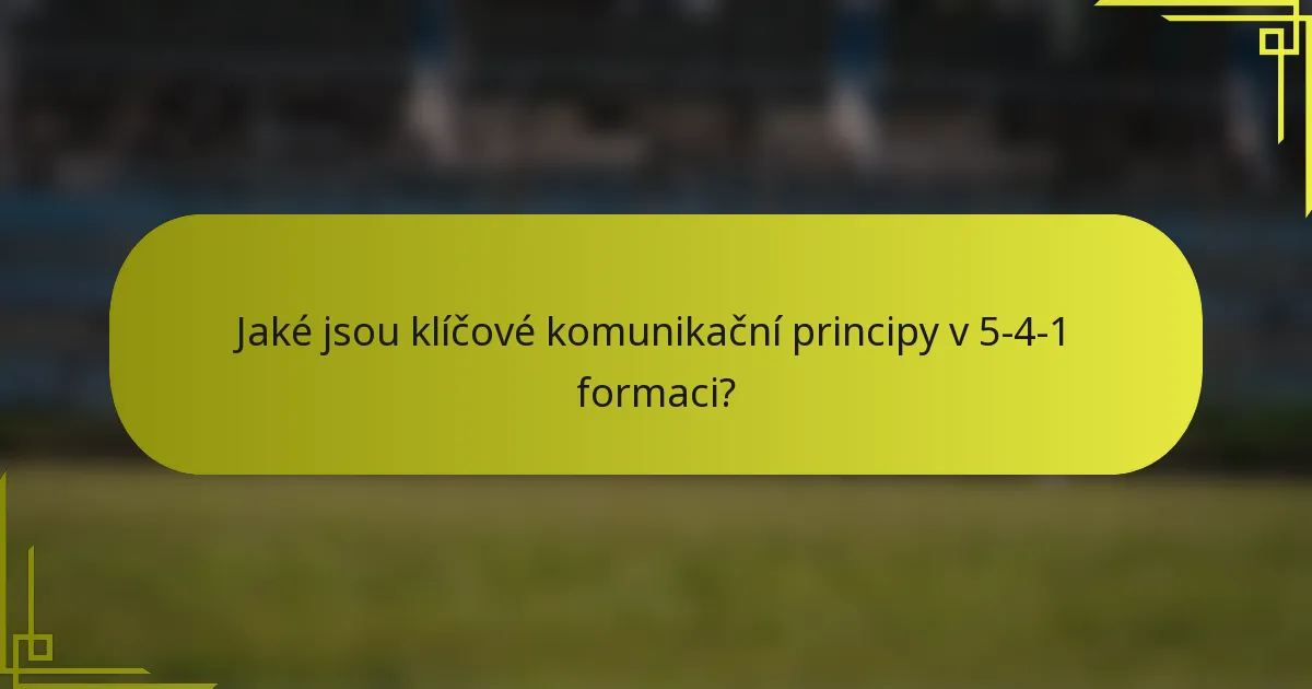 Jaké jsou klíčové komunikační principy v 5-4-1 formaci?