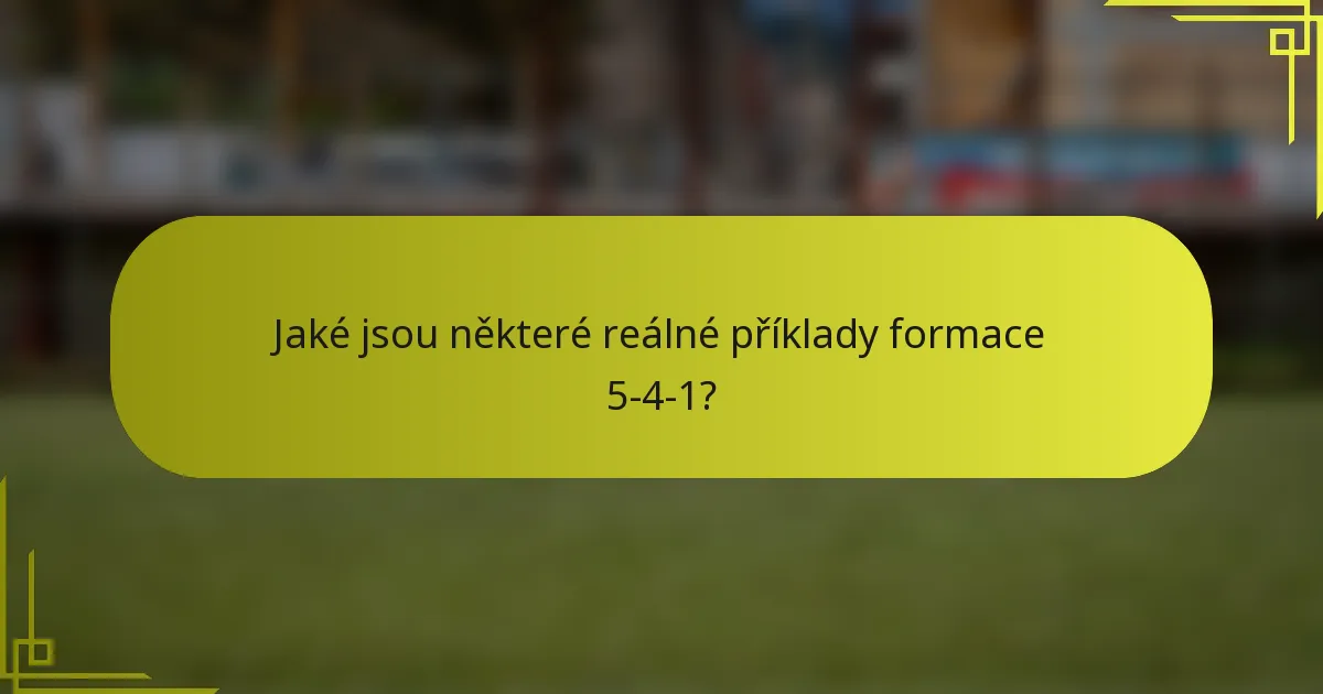 Jaké jsou některé reálné příklady formace 5-4-1?
