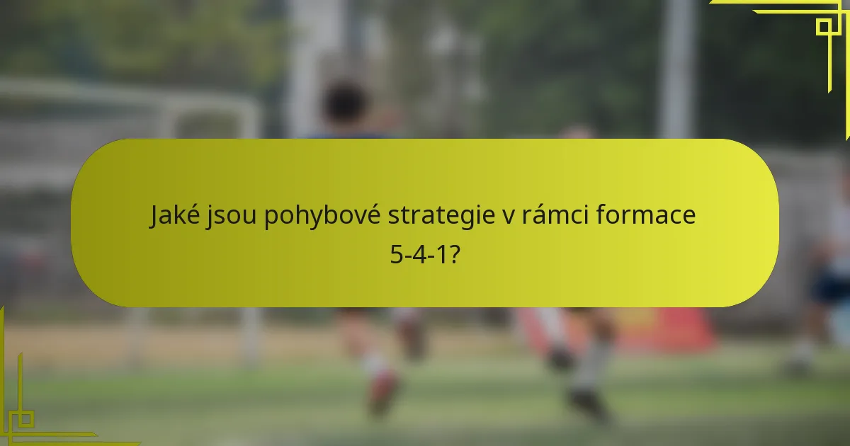 Jaké jsou pohybové strategie v rámci formace 5-4-1?