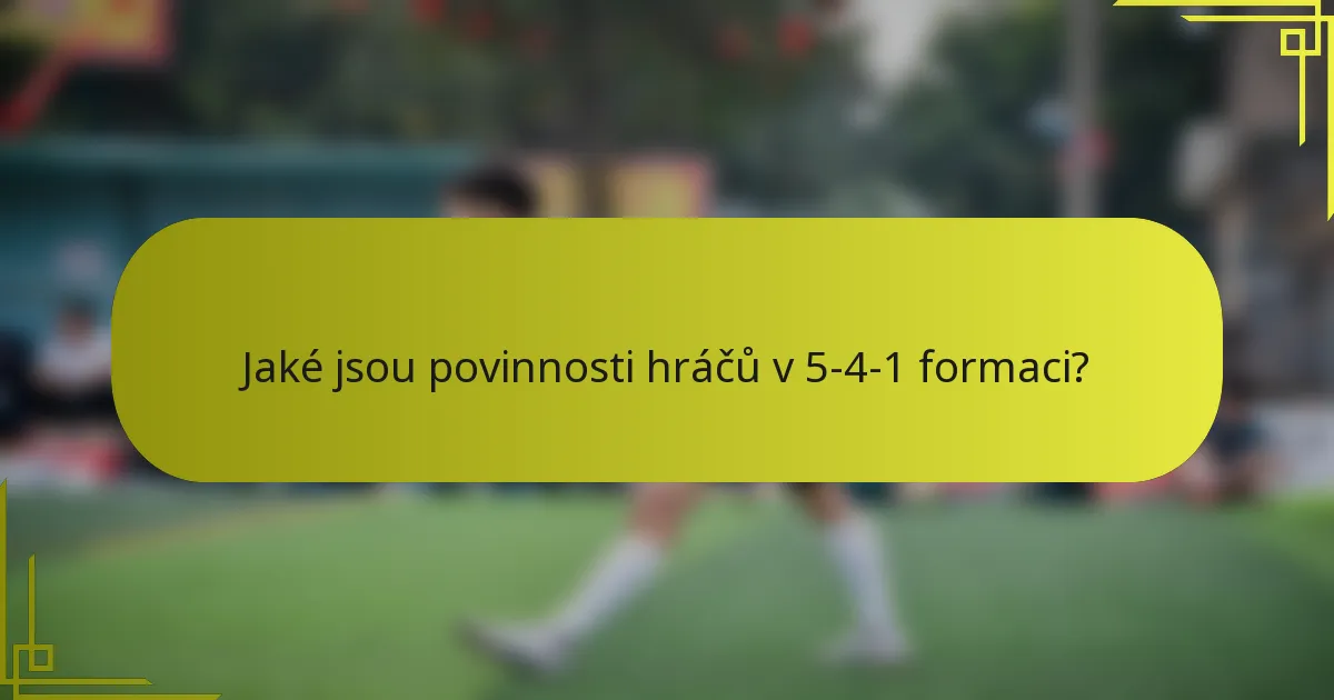 Jaké jsou povinnosti hráčů v 5-4-1 formaci?