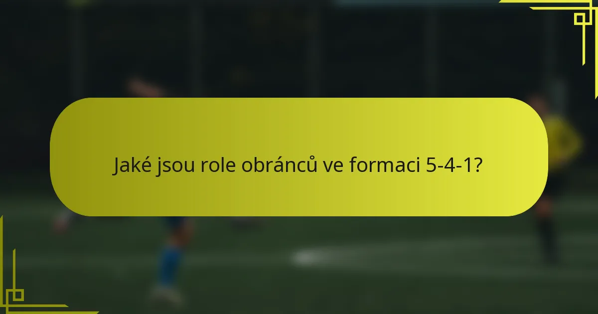 Jaké jsou role obránců ve formaci 5-4-1?