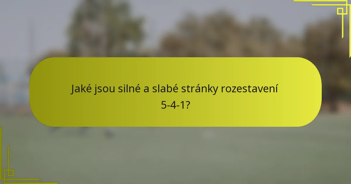 Jaké jsou silné a slabé stránky rozestavení 5-4-1?