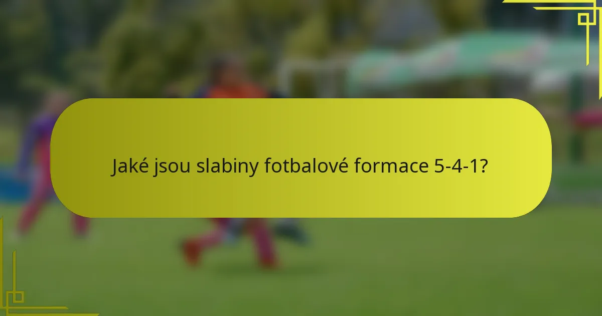 Jaké jsou slabiny fotbalové formace 5-4-1?