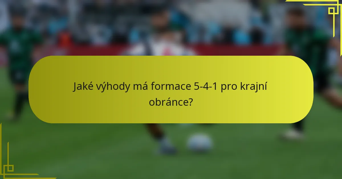 Jaké výhody má formace 5-4-1 pro krajní obránce?