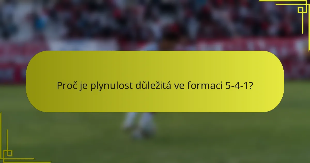 Proč je plynulost důležitá ve formaci 5-4-1?