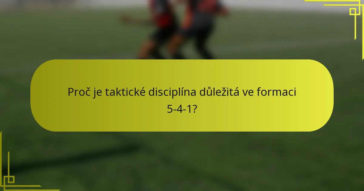 Proč je taktické disciplína důležitá ve formaci 5-4-1?